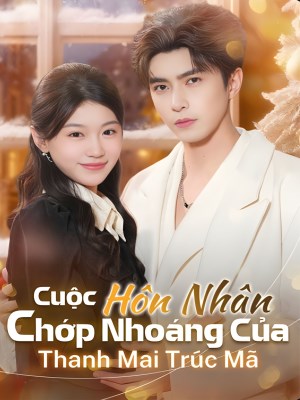 Cuộc Hôn Nhân Chớp Nhoáng Của Thanh Mai Trúc Mã