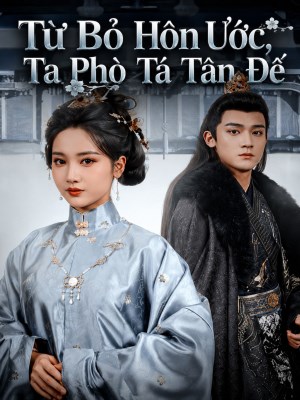Từ Bỏ Hôn Ước,Ta Phò Tá Tân Đế